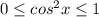 0 \leq cos^2x \leq 1