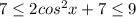 7 \leq2 cos^2x +7\leq 9