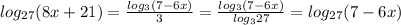 log_{27}(8x+21)=\frac{log_3(7-6x)}{3}=\frac{log_3(7-6x)}{log_327}=log_{27}(7-6x)