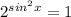 2^{sin ^{2} x}=1