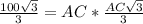 \frac{100 \sqrt{3} }{3} =AC* \frac{AC \sqrt{3} }{3}