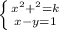 \left \{ {{ x^{2} + ^{2} =k} \atop {x-y=1}} \right.