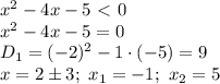 x^2 -4x-5\ \textless \ 0&#10;\\\&#10;x^2 -4x-5=0&#10;\\\&#10;D_1=(-2)^2-1\cdot(-5)=9&#10;\\\&#10;x= 2\pm 3; \ x_1=-1; \ x_2=5