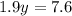 1.9y=7.6