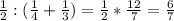 \frac{1}{2} :( \frac{1}{4} + \frac{1}{3} )= \frac{1}{2} * \frac{12}{7} = \frac{6}{7}