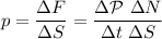 p=\dfrac{\Delta F}{\Delta S}=\dfrac{\Delta \mathcal P\ \Delta N}{\Delta t\ \Delta S}