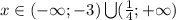 x\in (-\infty;-3)\bigcup(\frac{1}{4};+\infty )