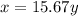 x=15.67y