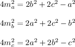 4m^2_a= 2b^2+2c^2-a^2\\ \\4m^2_b= 2a^2+2c^2-b^2\\ \\4m^2_c= 2a^2+2b^2-c^2