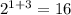 2^{1+3}=16