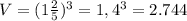 V=(1 \frac{2}{5} )^3= 1,4^3 = 2.744