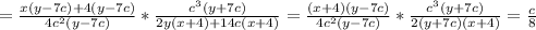 = \frac{x(y-7c)+4(y-7c)}{4c^{2}(y-7c) } * \frac{c^{3} (y+7c)}{2y(x+4)+14c(x+4)} = \frac{(x+4)(y-7c)}{4c^{2}(y-7c) } * \frac{c^{3} (y+7c)}{2(y+7c)(x+4)} = \frac{c}{8}