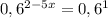 0,6 ^{2-5x} = 0,6^{1}