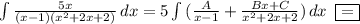 \int\limits { \frac{5x}{(x-1)(x^2+2x+2)} } \, dx =5 \int\limits {( \frac{A}{x-1} + \frac{Bx+C}{x^2+2x+2}) } \, dx \,\,\,\boxed{=}