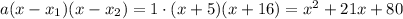 a(x-x_1)(x-x_2)=1\cdot(x+5)(x+16)=x^2+21x+80