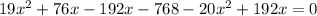 19x^{2}+76x-192x-768-20x^{2}+192x=0