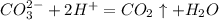 CO_{3}^{2-}+2H^{+}=CO_{2}\uparrow +H_{2}O