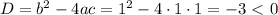 D=b^2-4ac=1^2-4\cdot1\cdot1=-3\ \textless \ 0