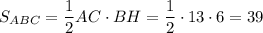 S_{ABC}=\dfrac{1}{2}AC\cdot BH=\dfrac{1}{2}\cdot 13\cdot 6=39