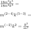 \frac{18m^2k^5}{18m^4k^3} = \\ \\ m^{(2-4)} k^{(5-3)} = \\ \\ m^{(-2)} k^2}=\frac{k^2}{m^2}