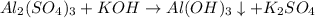 Al_{2}(SO_{4})_{3}+KOH\rightarrow Al(OH)_{3}\downarrow + K_{2}SO_{4}