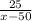 \frac{25}{x-50}