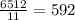 \frac{6512}{11} = 592