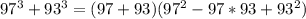 97^3 +93^3 = (97+93)(97^2 - 97*93 + 93^2)