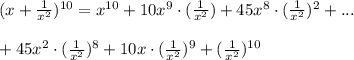 (x+ \frac{1}{x^2})^{10}=x^{10} + 10x^9\cdot ( &#10;\frac{1}{x^2})+45x^8\cdot ( \frac{1}{x^2})^2+... \\ \\ +45x^2\cdot ( &#10;\frac{1}{x^2})^8+10x\cdot ( \frac{1}{x^2})^9+( \frac{1}{x^2})^{10}