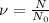 \nu = \frac{N}{N_0}