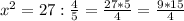 x^2=27: \frac{4}{5} = \frac{27*5}{4}= \frac{9*15}{4}