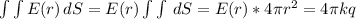 \int {\int {E(r)} } \, dS = E(r)\int {\int {} } \, dS =E(r)*4\pi r^2 = 4\pi kq