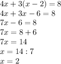 4x+3(x-2)=8 \\ 4x+3x-6=8 \\ 7x-6=8 \\ 7x=8+6 \\ 7x=14 \\ x=14:7 \\ x=2&#10;