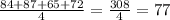 \frac{84+87+65+72}{4}= \frac{308}{4}=77