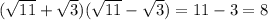 (\sqrt{11}+ \sqrt{3})(\sqrt{11}- \sqrt{3}) =11-3=8