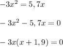 -3x^2 =5,7x \\ \\-3x^2-5,7x=0 \\ \\ -3x(x+1,9)=0