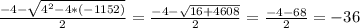 \frac{-4-\sqrt{ 4^{2} - 4*(-1152)} }{2}= \frac{-4- \sqrt{ 16+4608} }{2} = \frac{-4-68}{2} = -36