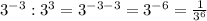 3^{-3}:3^3=3^{-3-3}=3^{-6}= \frac{1}{3^6}