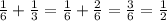 \frac{1}{6}+\frac{1}{3}=\frac{1}{6}+\frac{2}{6}=\frac{3}{6}=\frac{1}{2}