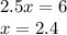 2.5x=6\\&#10;x=2.4