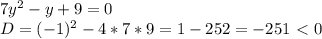 7y^2-y+9=0 \\ D=(-1)^2-4*7*9=1-252=-251\ \textless \ 0