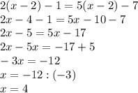 2(x-2)-1=5(x-2)-7 \\ 2x-4-1=5x-10-7 \\ 2x-5=5x-17 \\ 2x-5x=-17+5 \\ -3x=-12 \\ x=-12:(-3) \\ x=4