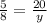 \frac{5}{8} = \frac{20}{y}