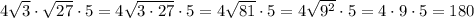 4 \sqrt{3} \cdot \sqrt{27} \cdot5=4 \sqrt{3\cdot27} \cdot5=4 \sqrt{81} \cdot5=4 \sqrt{9^2} \cdot5=4\cdot9\cdot5=180