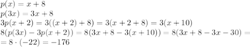 p(x)=x+8 \\ p(3x)=3x+8 \\ 3p(x+2)=3((x+2)+8)=3(x+2+8)=3(x+10) \\ 8(p(3x)-3p(x+2))=8(3x+8-3(x+10))=8(3x+8-3x-30)= \\ =8\cdot(-22)=-176