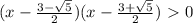 (x- \frac{3- \sqrt{5} }{2} )(x- \frac{3+ \sqrt{5} }{2} )\ \textgreater \ 0