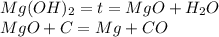 Mg(OH)_2=t=MgO+H_2O \\ MgO+C=Mg+CO