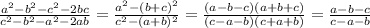 \frac{a^2-b^2-c^2-2bc}{c^2-b^2-a^2-2ab} = \frac{a^2-(b+c)^2}{c^2-(a+b)^2} = \frac{(a-b-c)(a+b+c)}{(c-a-b)(c+a+b)} = \frac{a-b-c}{c-a-b}