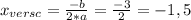 x_{versc} = \frac{-b}{2*a} = \frac{-3}{2} =-1,5