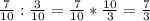 \frac{7}{10} : \frac{3}{10} = \frac{7}{10} * \frac{10}{3} = \frac{7}{3}